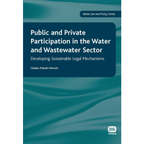 IWA Publishing Public and Private Participation in the Water and Wastewater Sector (inbunden, eng)