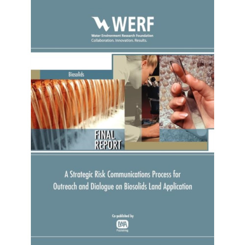 IWA Publishing Strategic Risk Communications Process for Biosolids Land Application Programs (häftad, eng)