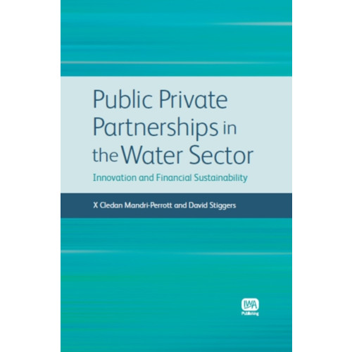 IWA Publishing Public Private Partnerships in the Water Sector (inbunden, eng)
