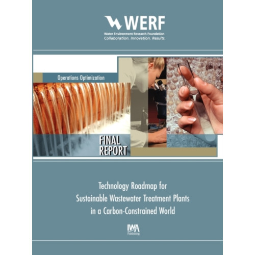 IWA Publishing Technology Roadmap for Sustainable Wastewater Treatment Plants in a Carbon-Constrained World (häftad, eng)