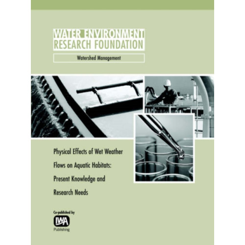 IWA Publishing Physical Effects of Wet Weather Flows on Aquatic Habitats (häftad, eng)