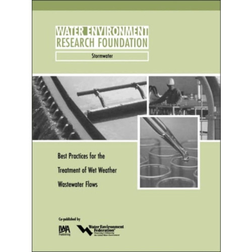 IWA Publishing Best Practices for the Treatment of Wet Weather Wastewater Flows (häftad, eng)