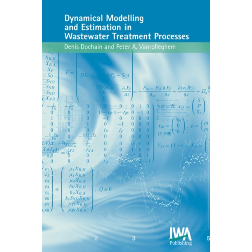 IWA Publishing Dynamical Modelling & Estimation in Wastewater Treatment Processes (inbunden, eng)