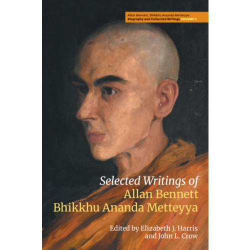 Equinox Publishing Ltd Selected Writings of Allan Bennett, Bhikkhu Ananda Metteyya (Volume 2) (inbunden, eng)