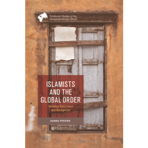 Edinburgh university press Islamists and the Global Order (häftad, eng)