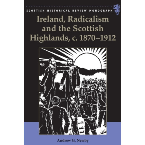 Edinburgh university press Ireland, Radicalism, and the Scottish Highlands, c.1870-1912 (häftad, eng)