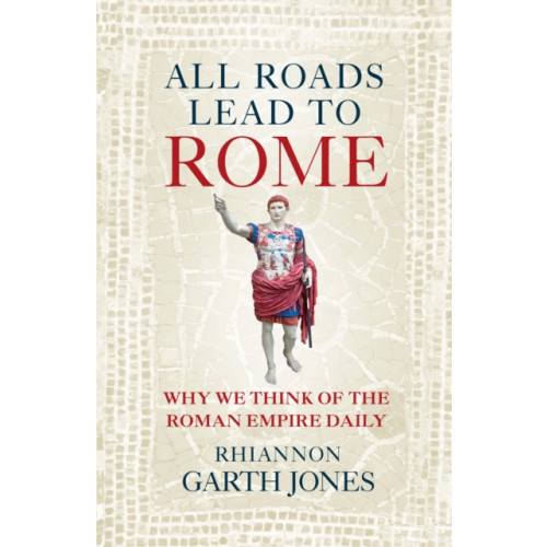 Quarto Publishing Plc All Roads Lead to Rome (häftad, eng)