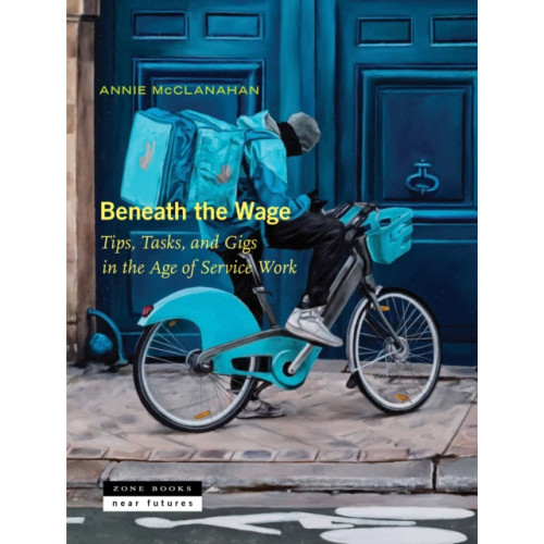 Zone Books Beneath the Wage (inbunden, eng)