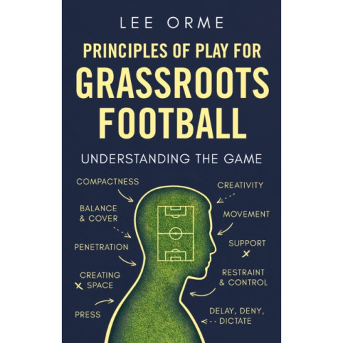 Troubador Publishing Principles of Play for Grassroots Football (häftad, eng)