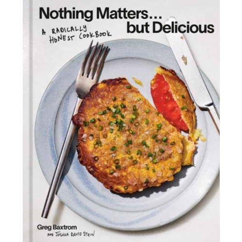 Potter/Ten Speed/Harmony/Rodale Nothing Matters But Delicious (inbunden, eng)