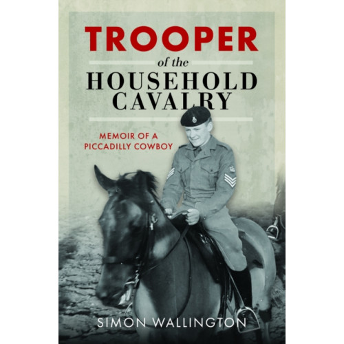 Pen & Sword Books Ltd Trooper of the Household Cavalry (inbunden, eng)