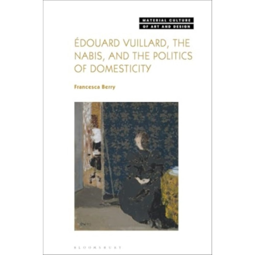 Bloomsbury Publishing PLC Edouard Vuillard, the Nabis, and the Politics of Domesticity (inbunden, eng)