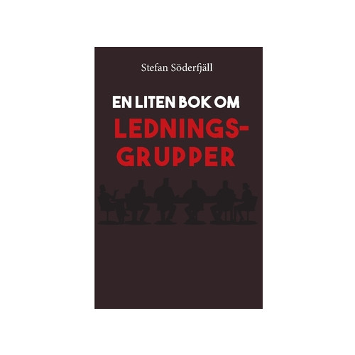 Stefan Söderfjäll En liten bok om ledningsgrupper (häftad)
