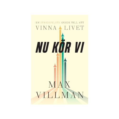 Max Villman Nu kör vi : en stridspilots guide till att vinna i livet (häftad)
