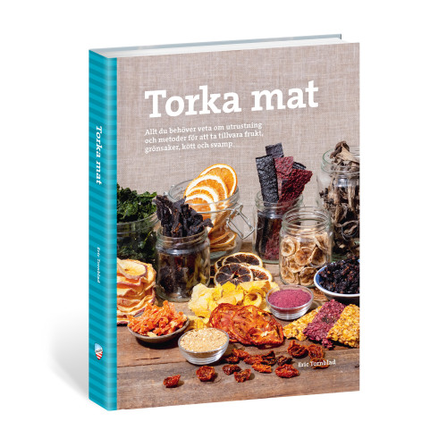 Eric Tornblad Torka mat : allt du behöver veta om utrustning och metoder för att ta tillvara frukt, grönsaker, kött och svamp (inbunden)