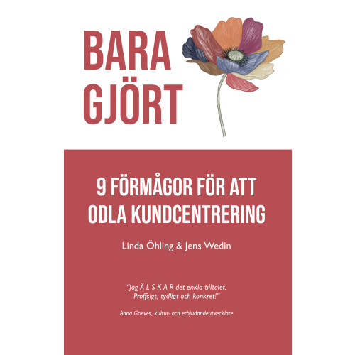 Linda Öhling Bara Gjört : 9 förmågor för att odla kundcentrering (häftad)