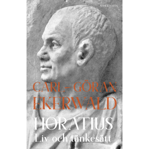 Carl-Göran Ekerwald Horatius : Liv och tänkesätt (häftad)