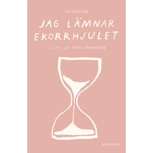 Åsa Axelsson Jag lämnar ekorrhjulet : ett liv utan lönearbete (häftad)
