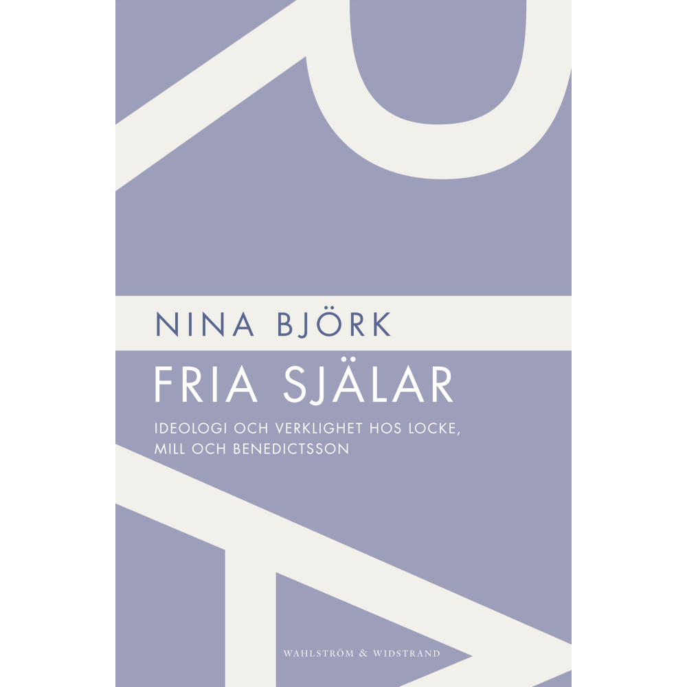 Produktbild för Fria själar : ideologi och verklighet hos Locke, Mill och Benedictsson (häftad)