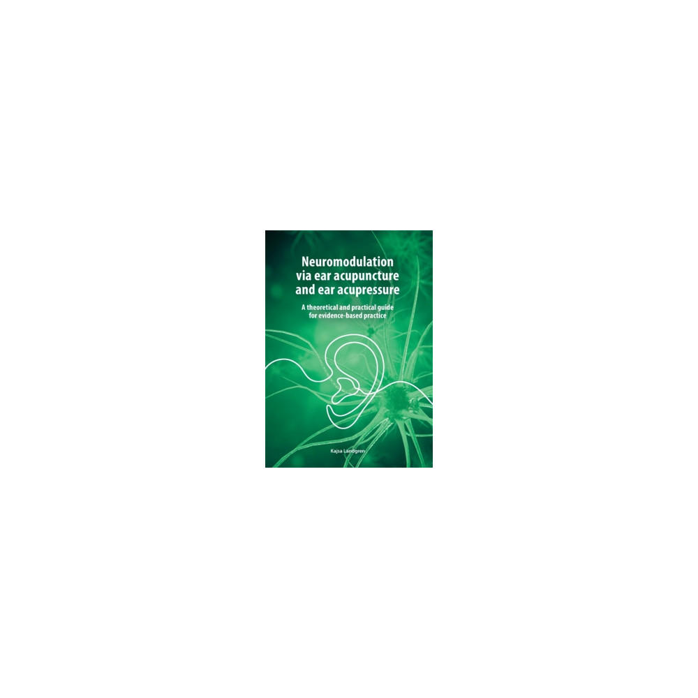 Produktbild för Neuromodulation via ear acupuncture and ear acupressure.  : A theoretical and practical guide for evidence-based practice. (inbunden)
