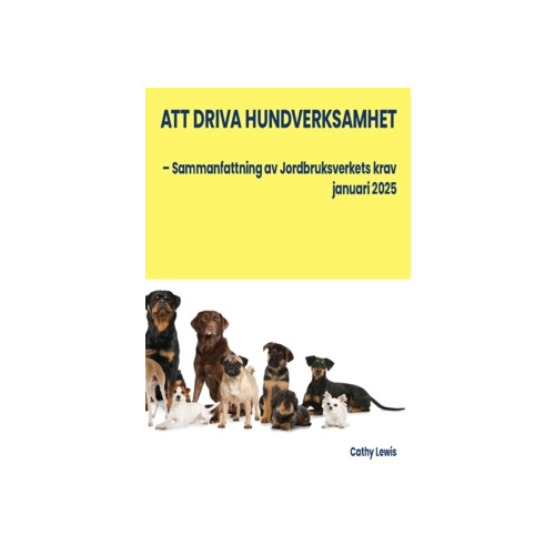 Lewis Cathy Att driva hundverksamhet : sammanfattning av Jordbruksverkets krav januari 2025 (häftad)