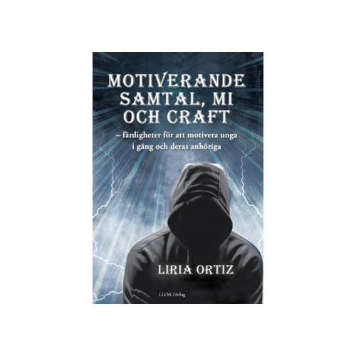 Liria Ortiz Motiverande  samtal, MI  och CRAFT : färdigheter för att motivera unga  i gäng och deras anhöriga (häftad)