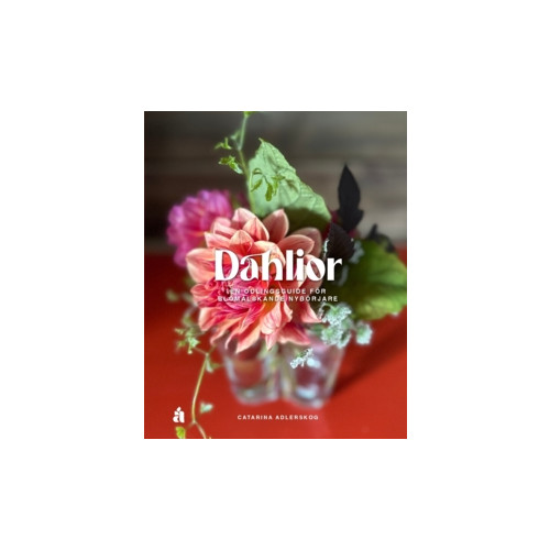 Anette Reutmer Åhlén Dahlior : en odlingsguide för blomälskande nybörjare (häftad)