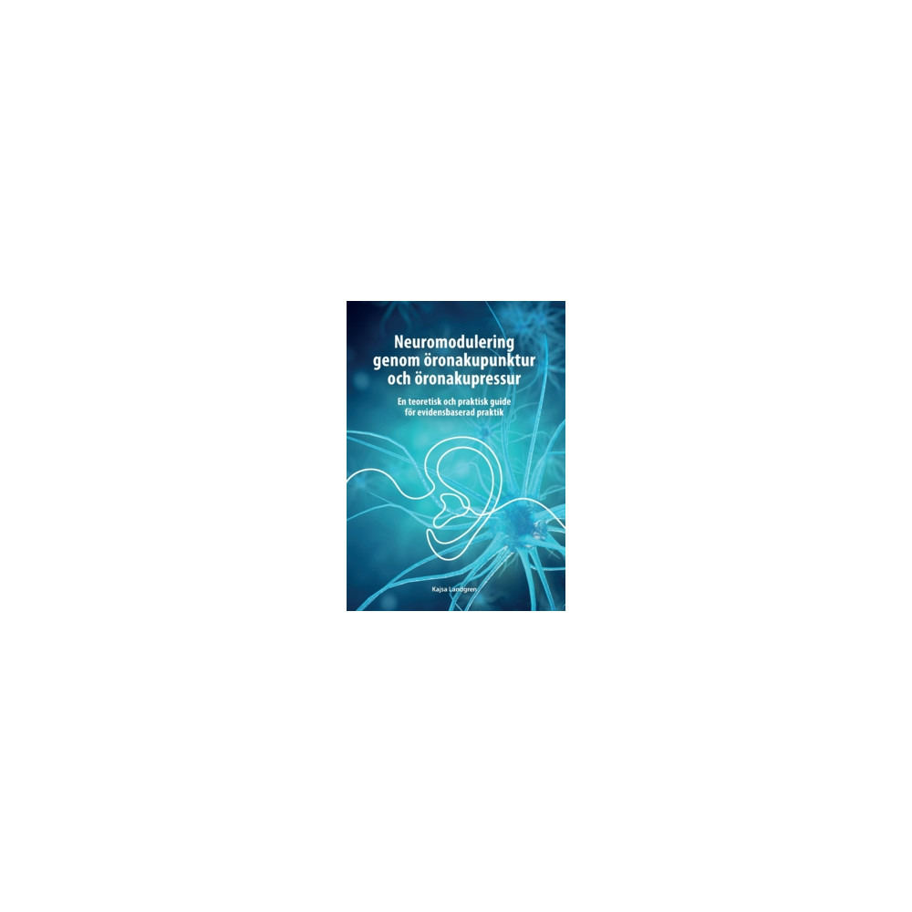 Produktbild för Neuromodulering genom öronakupunktur och öronakupressur. : En teoretisk och praktisk guide för evidensbaserad praktik. (inbunden)