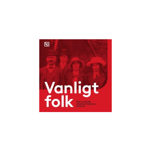 Kalle Holmqvist Vanligt folk : den svenska arbetarrörelsens historia (häftad)