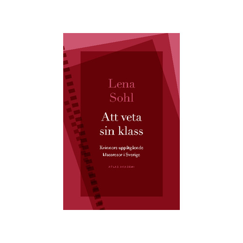 Lena Sohl Att veta sin klass : Kvinnors uppåtgående klassresor i Sverige (häftad)