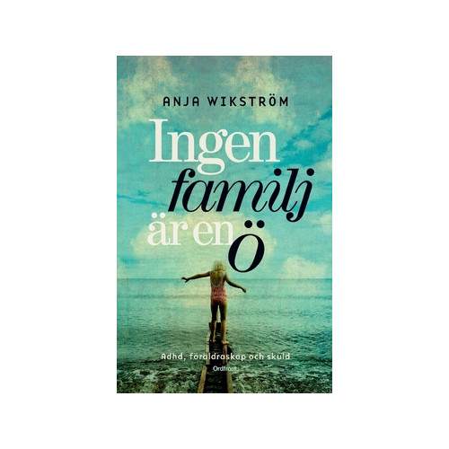 Anja Wikström Ingen familj är en ö : ADHD, föräldraskap och skuld (häftad)