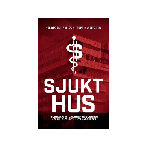Henrik Ennart Sjukt hus : globala miljardsvindlerier från Lesotho till Nya Karolinska (häftad)