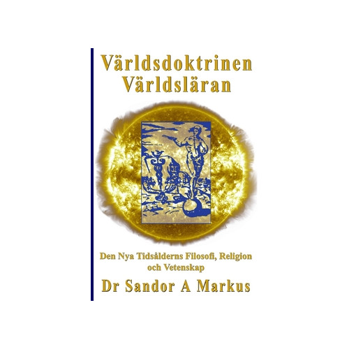 Sandor A. Markus Världsdoktrinen - Världsläran : den nya tidsålderns filosofi, religion och vetenskap (häftad)