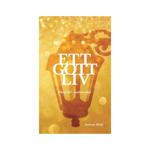 Andreas Eklöf Ett gott liv : först fel - sedan rätt (pocket)