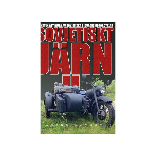 André Wachholz Sovjetiskt Järn 2 : konsten att njuta av sovjetiska sidvagnsmotorcyklar (inbunden)
