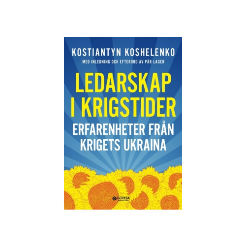 Gothia Kompetens AB Ledarskap i krigstider : erfarenheter från krigets Ukraina (häftad)