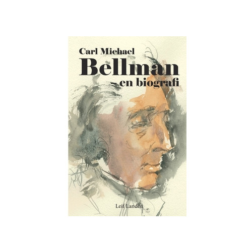 Leif Landen Carl Michael Bellman - en biografi (häftad)