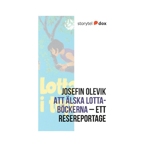 Josefin Olevik Att älska Lotta-böckerna – Ett resereportage (häftad)