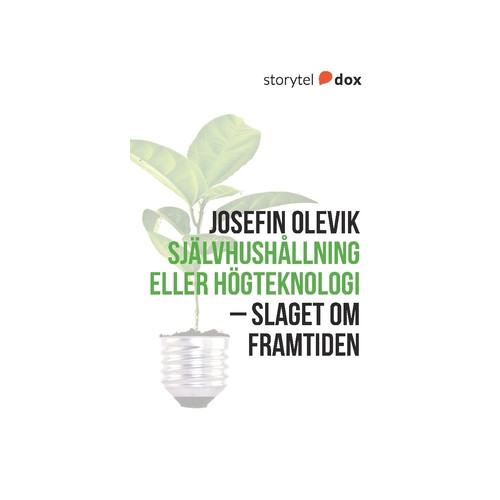 Josefin Olevik Självhushållning eller högteknologi : slaget om framtiden (häftad)