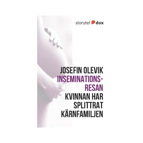 Josefin Olevik Inseminationsresan – Kvinnan har splittrat kärnfamiljen (häftad)