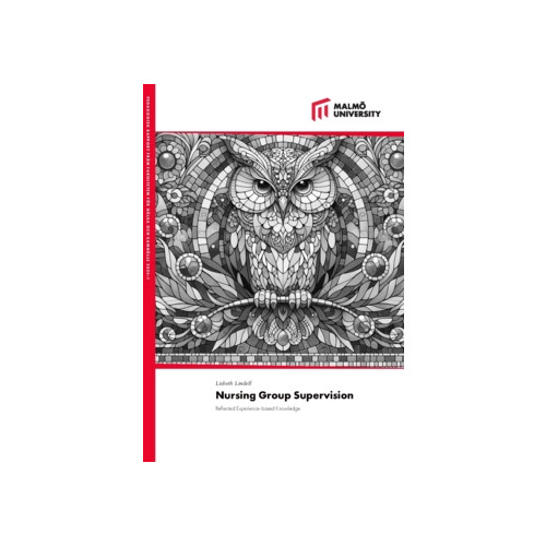 Malmö universitet Nursing group supervision : reflected experience-based knowledge (häftad, eng)