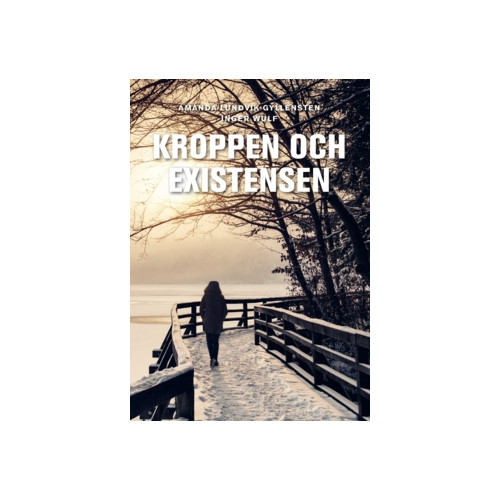 Amanda Lundvik Gyllensten Kroppen och existensen (häftad)