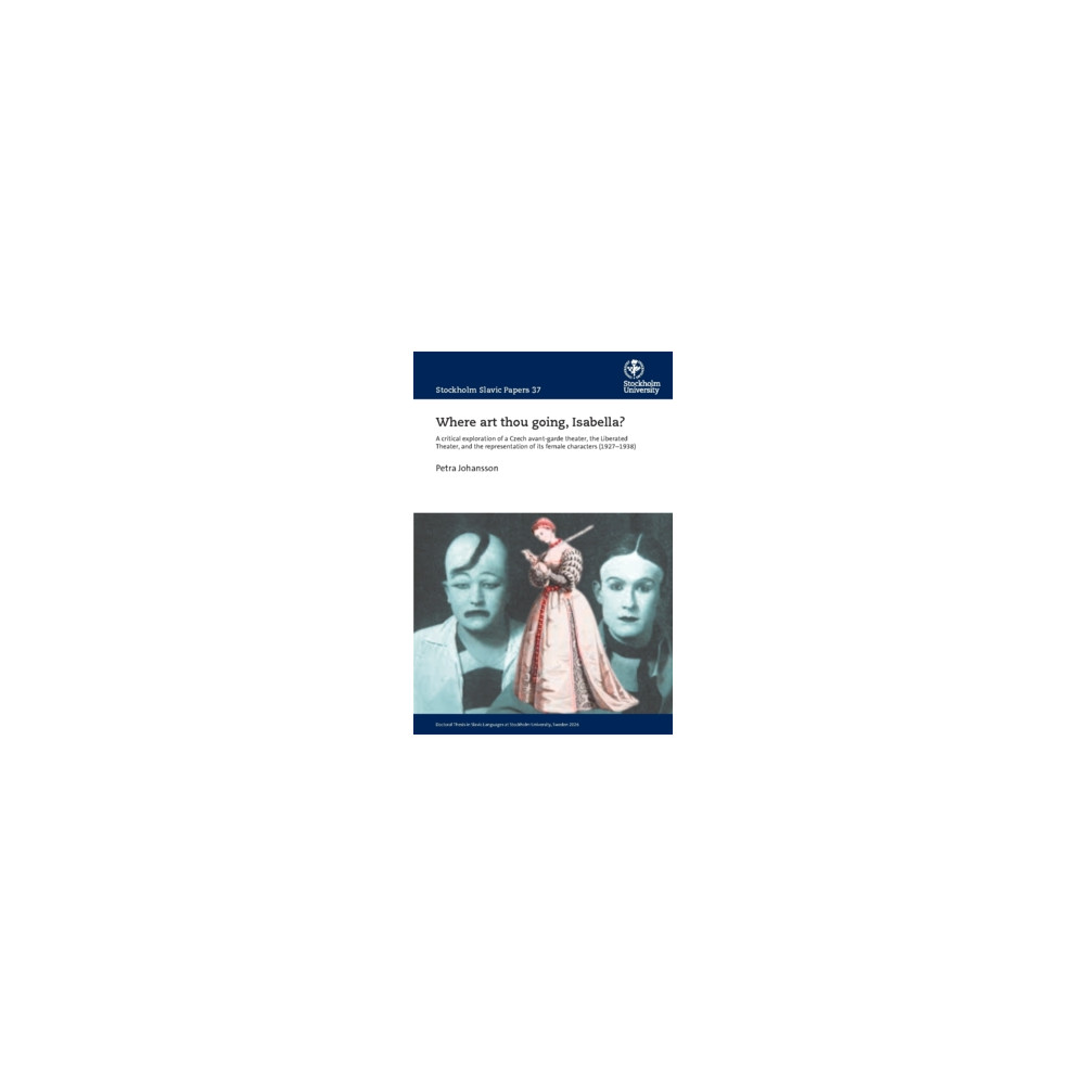 Produktbild för Where art thou going, Isabella? : A critical exploration of a Czech avant-garde theater, the Liberated Theater, and the representation of its female characters (1927–1938) (häftad, eng)