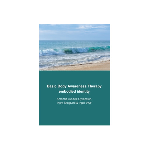 Amanda Lundvik Gyllensten Basic body awareness therapy : embodied identity (häftad, eng)