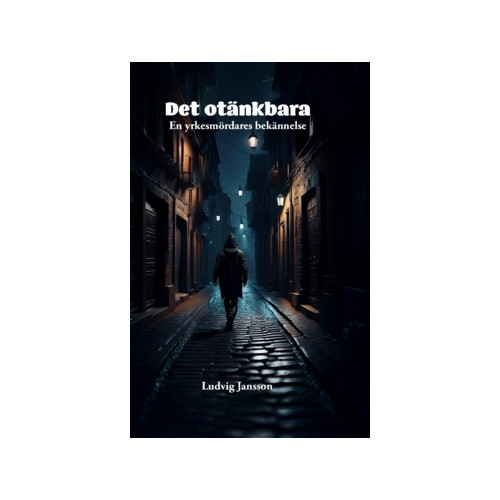 Ludvig Jansson Det otänkbara : en yrkesmördares bekännelse (häftad)