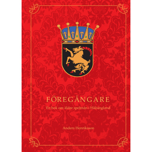 Anders Henriksson Föregångare : en bok om äldre spelmän i Hälsingland (häftad)