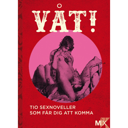 Moa Eriksson Sandberg Våt! : Tio noveller som får dig att komma (häftad)