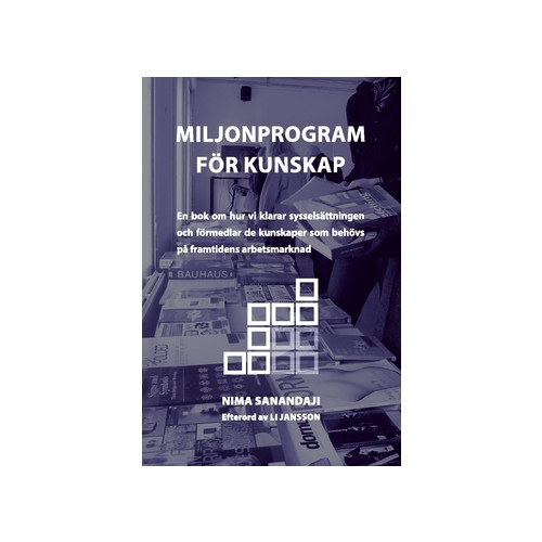Nima Sanandaji Miljonprogram för kunskap : en bok om hur vi klarar sysselsättningen och förmedlar de kunskaper som behövs på framtidens arbetsmarknad (häftad)
