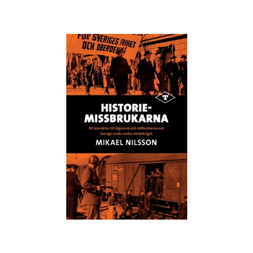 Mikael Nilsson Historiemissbrukarna : ett korrektur till lögnerna och villfarelserna om Sverige under andra världskriget (bok, danskt band)