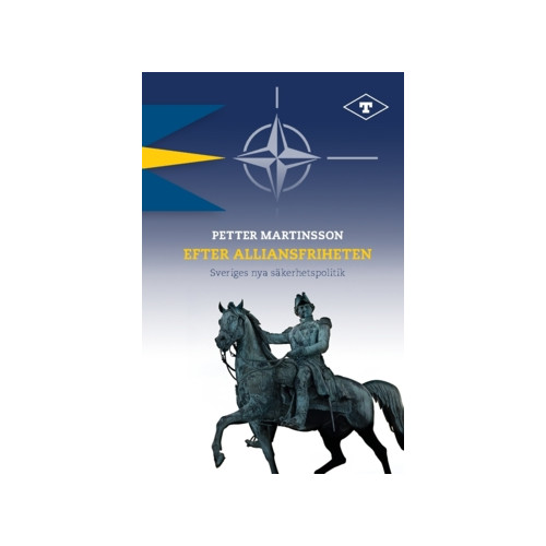 Tankesmedjan Tiden Efter alliansfriheten : Sveriges nya säkerhetspolitik (häftad)